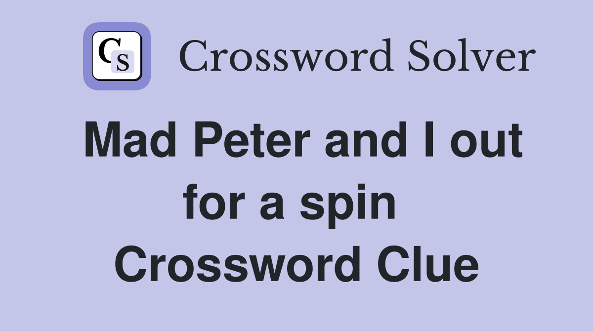 Mad Peter and I out for a spin  Crossword Clue