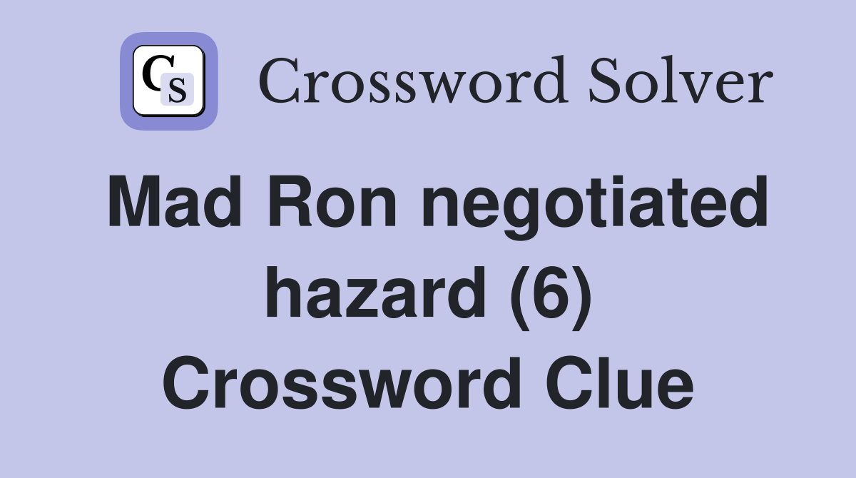 Mad Ron negotiated hazard (6) Crossword Clue