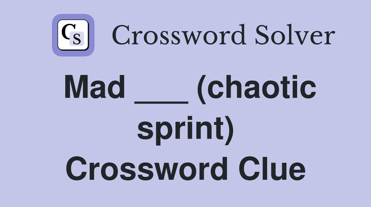 Mad ___ (chaotic sprint) Crossword Clue