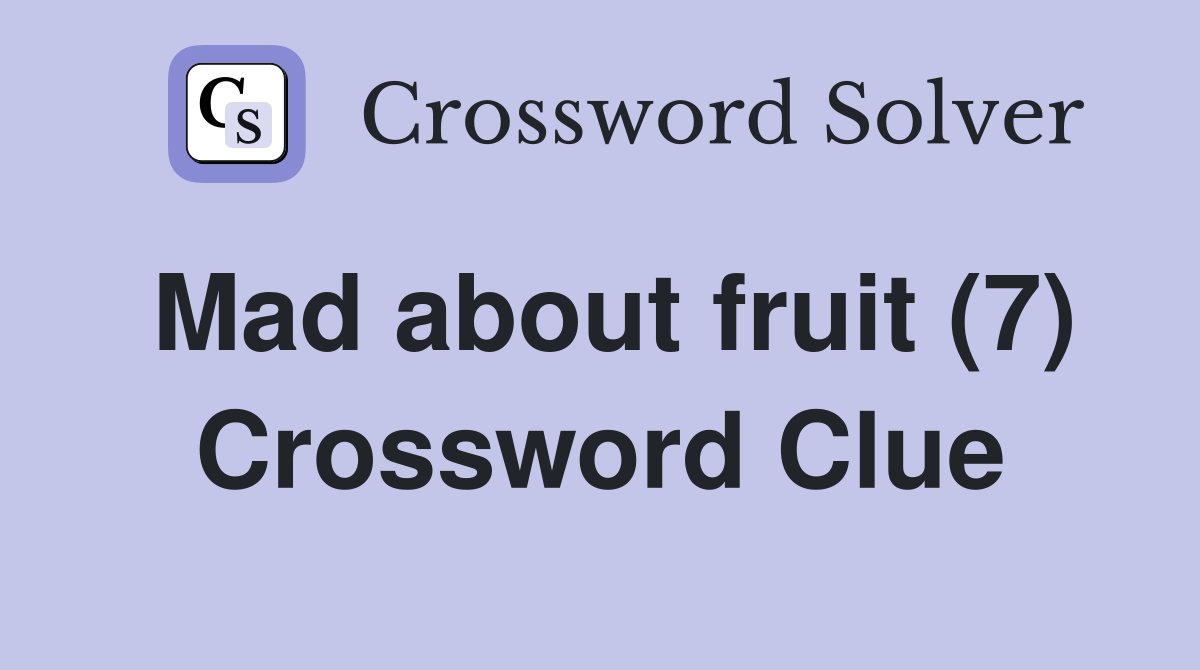 Mad about fruit (7) Crossword Clue