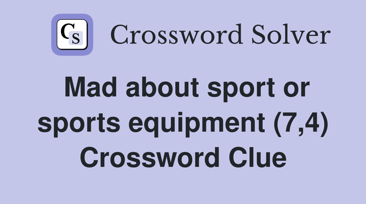 Mad about sport or sports equipment (7,4) Crossword Clue