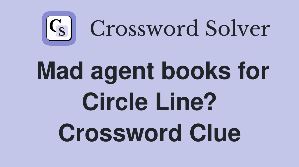 Mad agent books for Circle Line? Crossword Clue