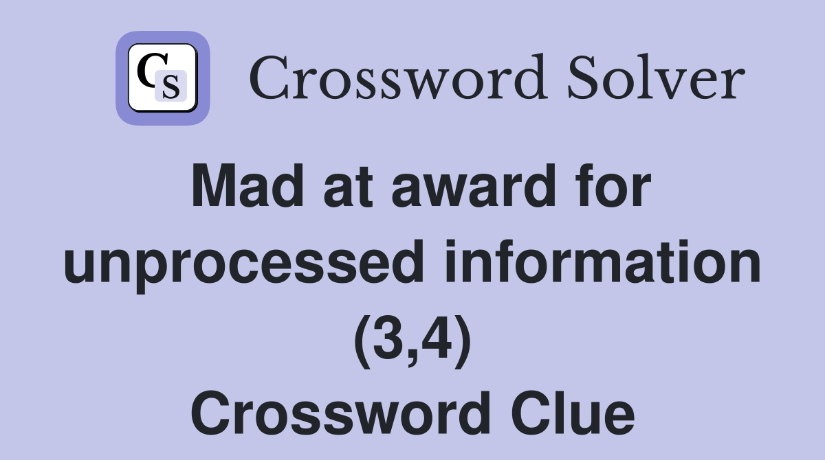 Mad at award for unprocessed information (3,4) Crossword Clue