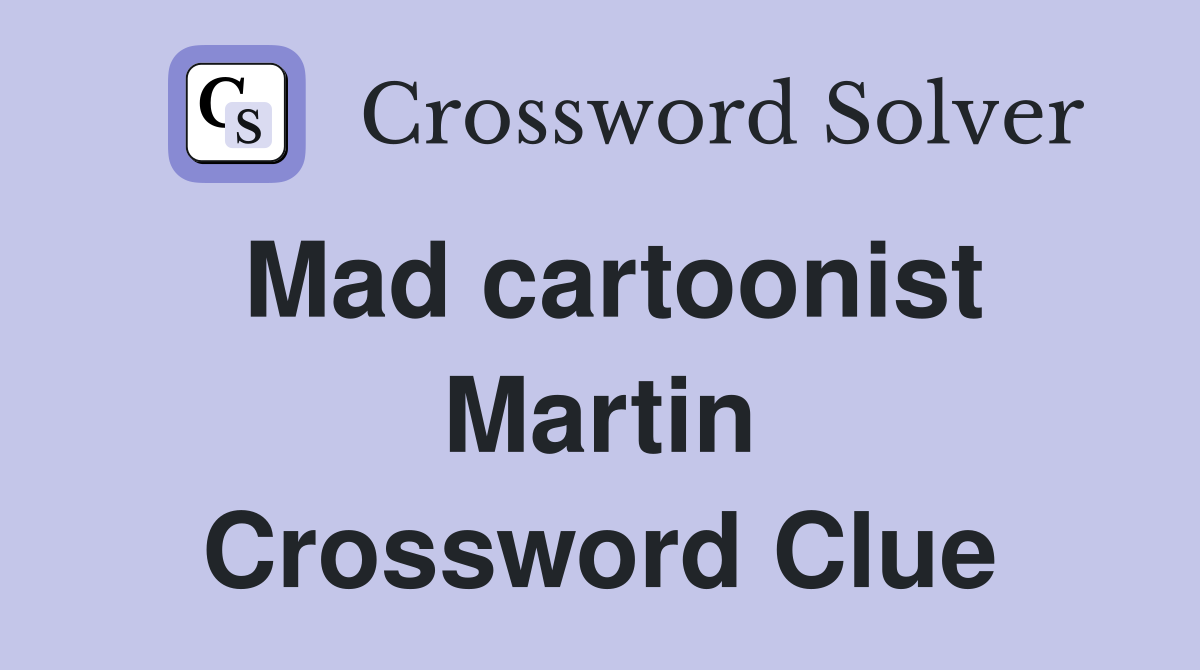 Mad cartoonist Martin Crossword Clue