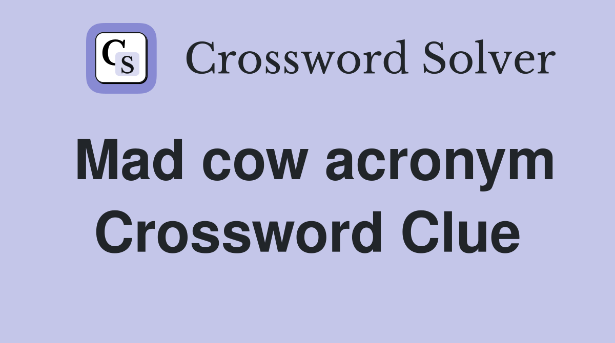 Mad cow acronym Crossword Clue