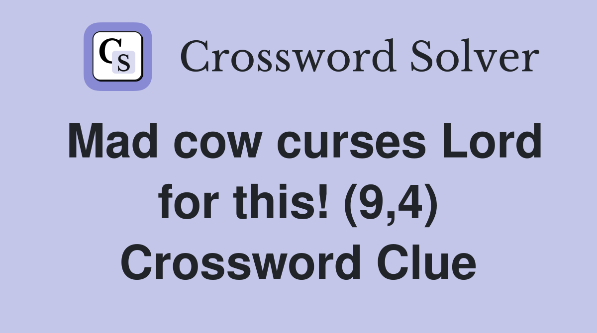 Mad cow curses Lord for this! (9,4) Crossword Clue
