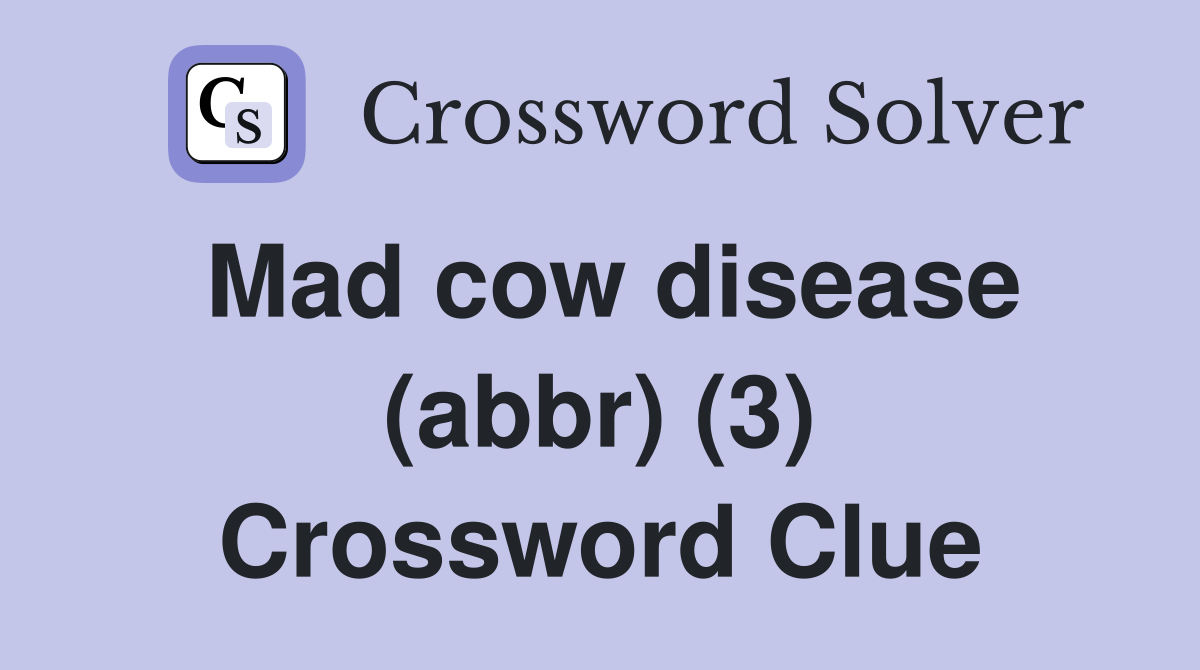 Mad cow disease (abbr) (3) Crossword Clue