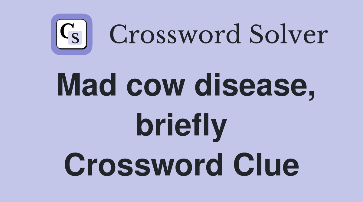Mad cow disease, briefly Crossword Clue