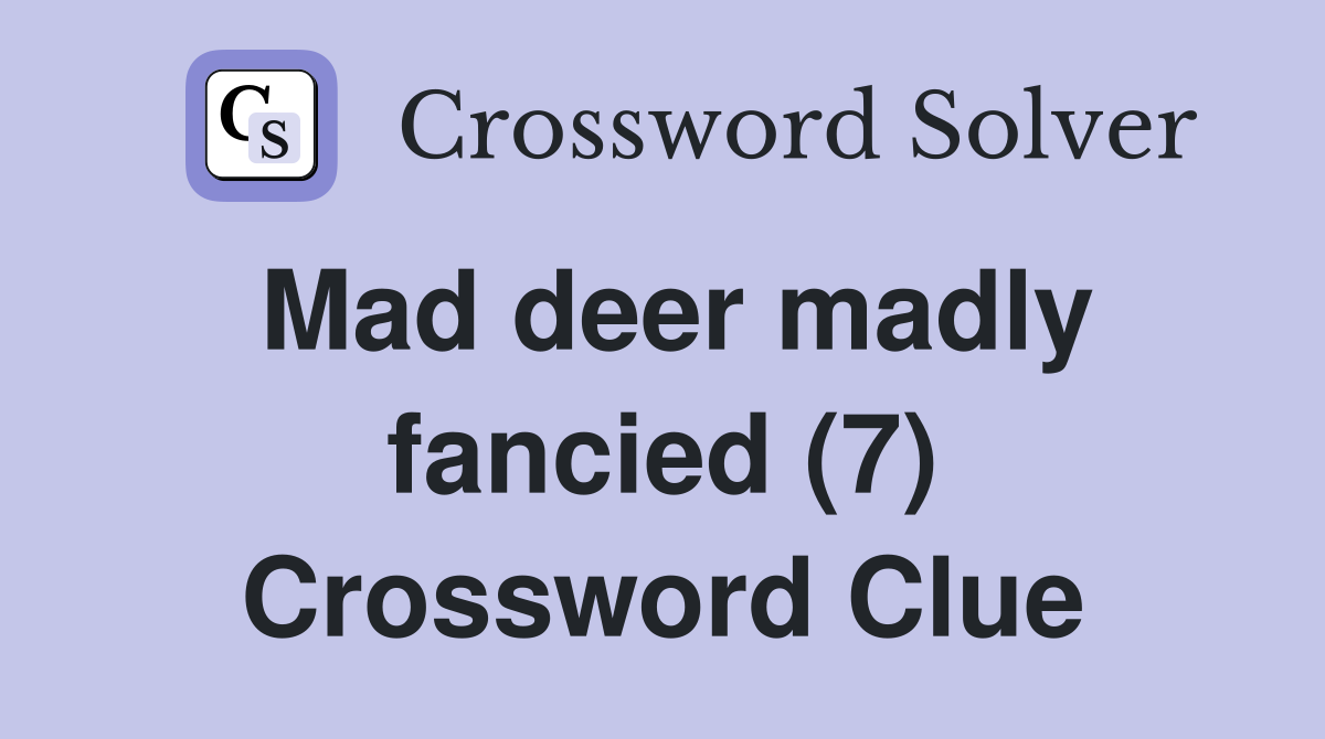 Mad deer madly fancied (7) Crossword Clue