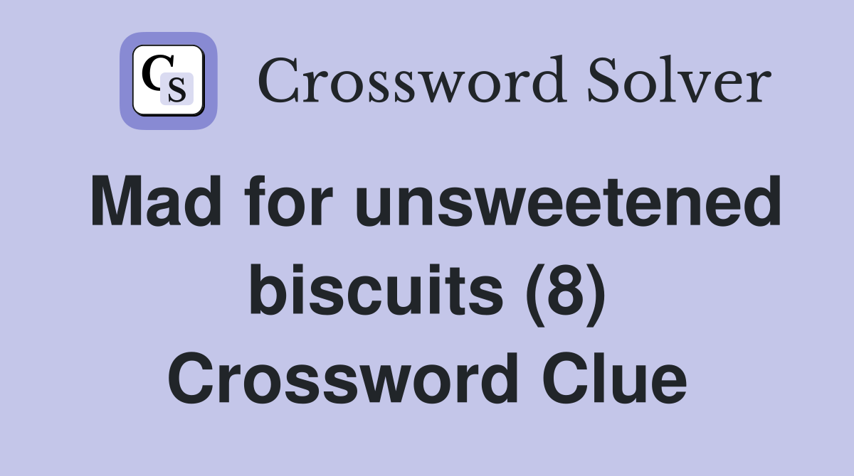 Mad for unsweetened biscuits (8) Crossword Clue
