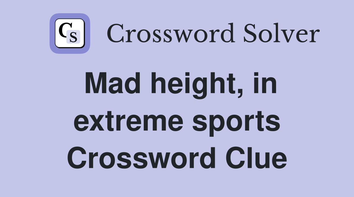 Mad height, in extreme sports Crossword Clue