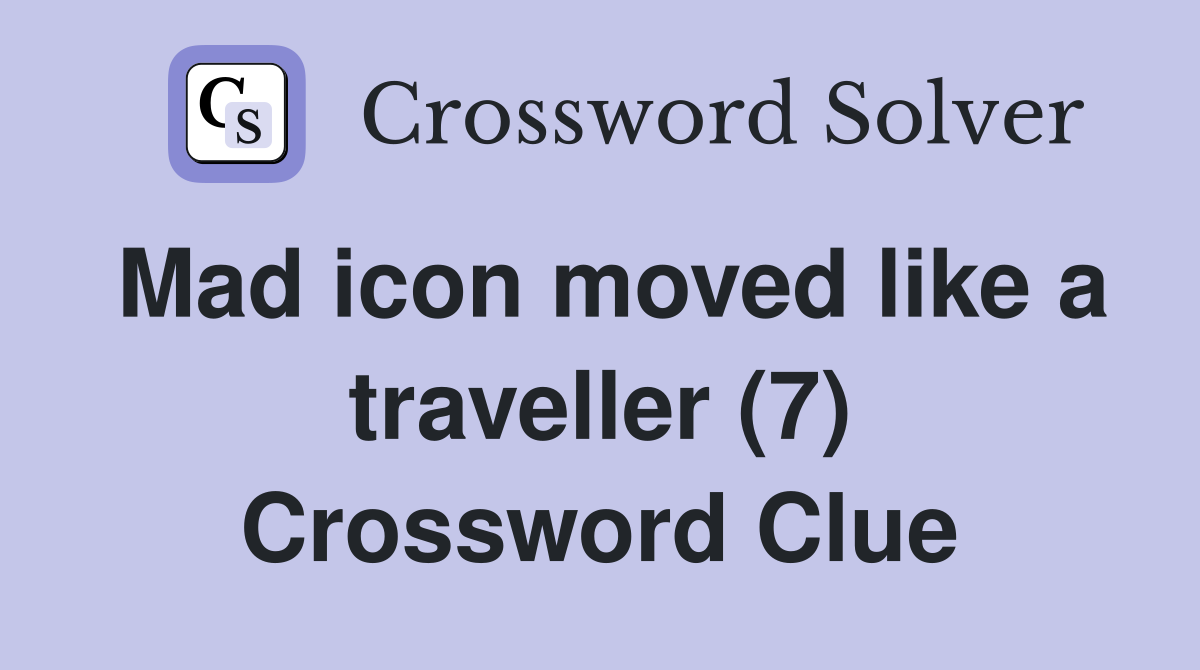 Mad icon moved like a traveller (7) Crossword Clue