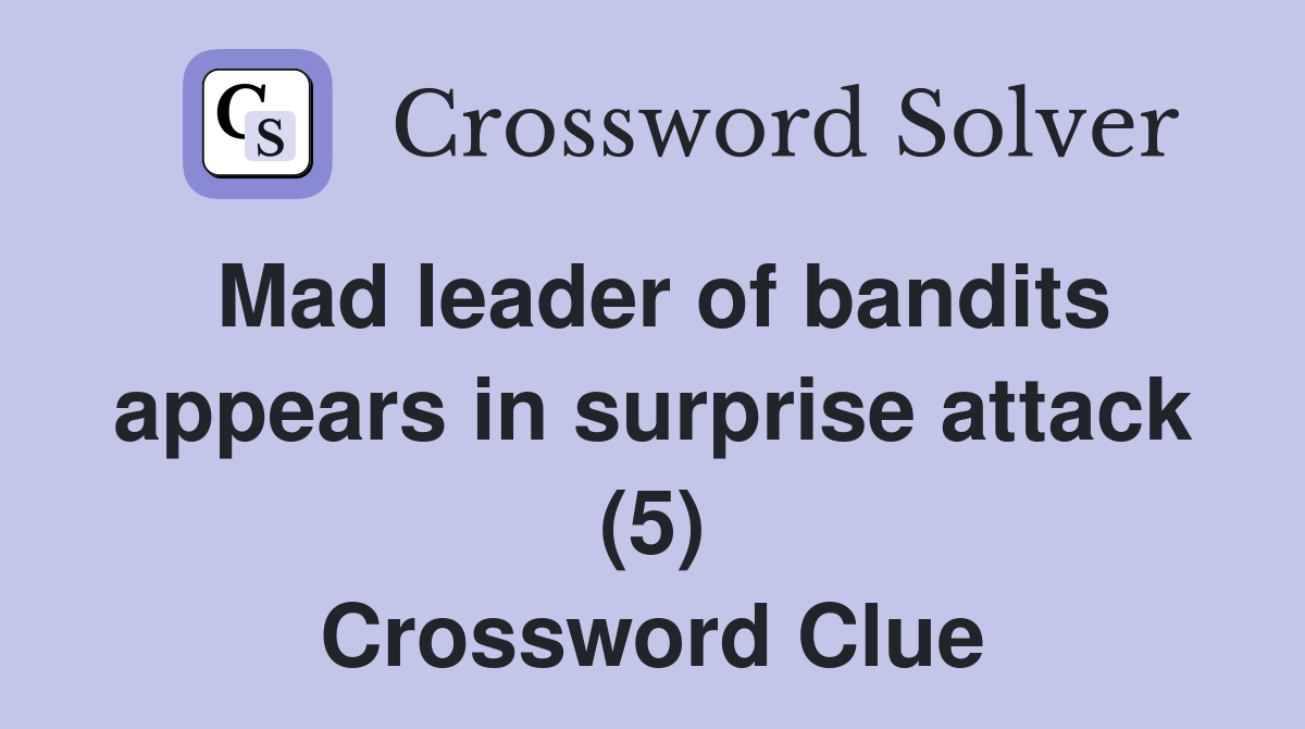 Mad leader of bandits appears in surprise attack (5) Crossword Clue
