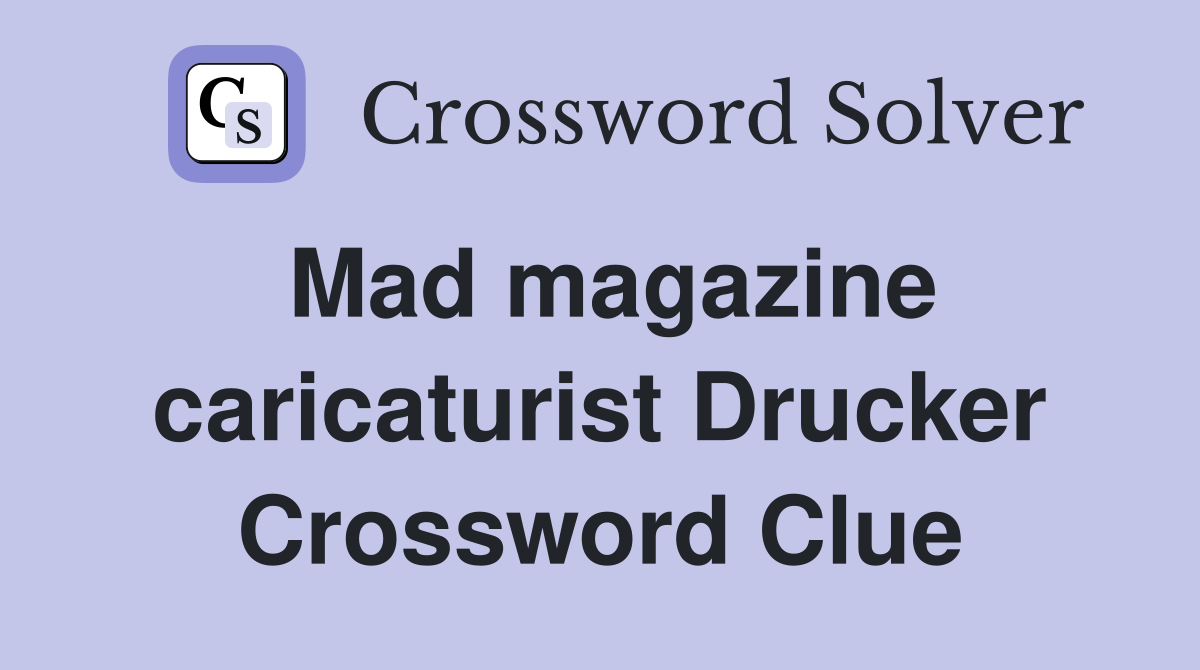 Mad magazine caricaturist Drucker Crossword Clue
