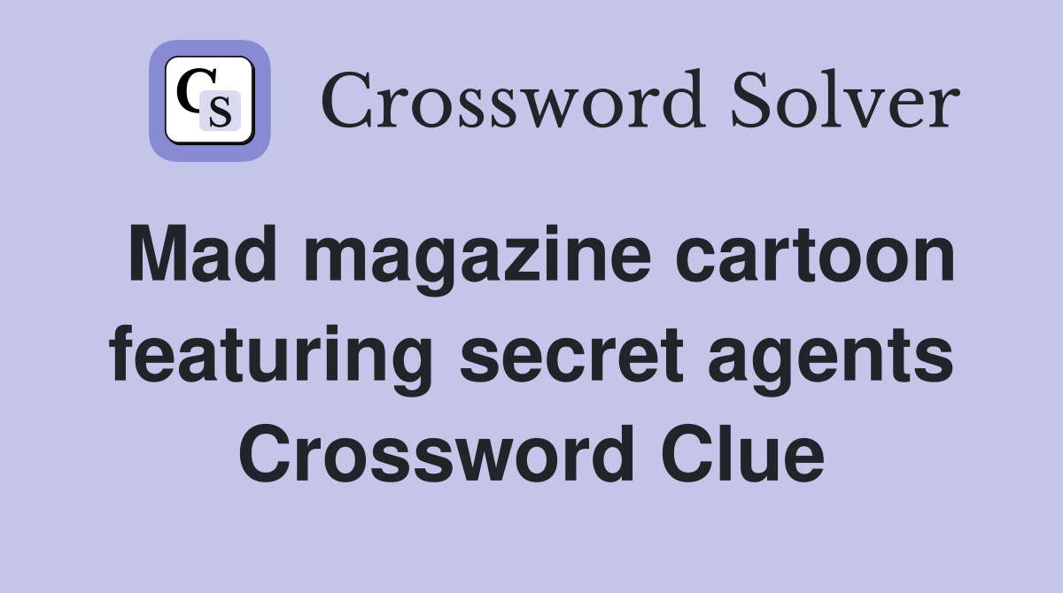 Mad magazine cartoon featuring secret agents Crossword Clue