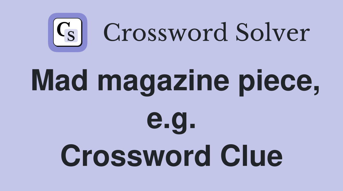 Mad magazine piece, e.g. Crossword Clue