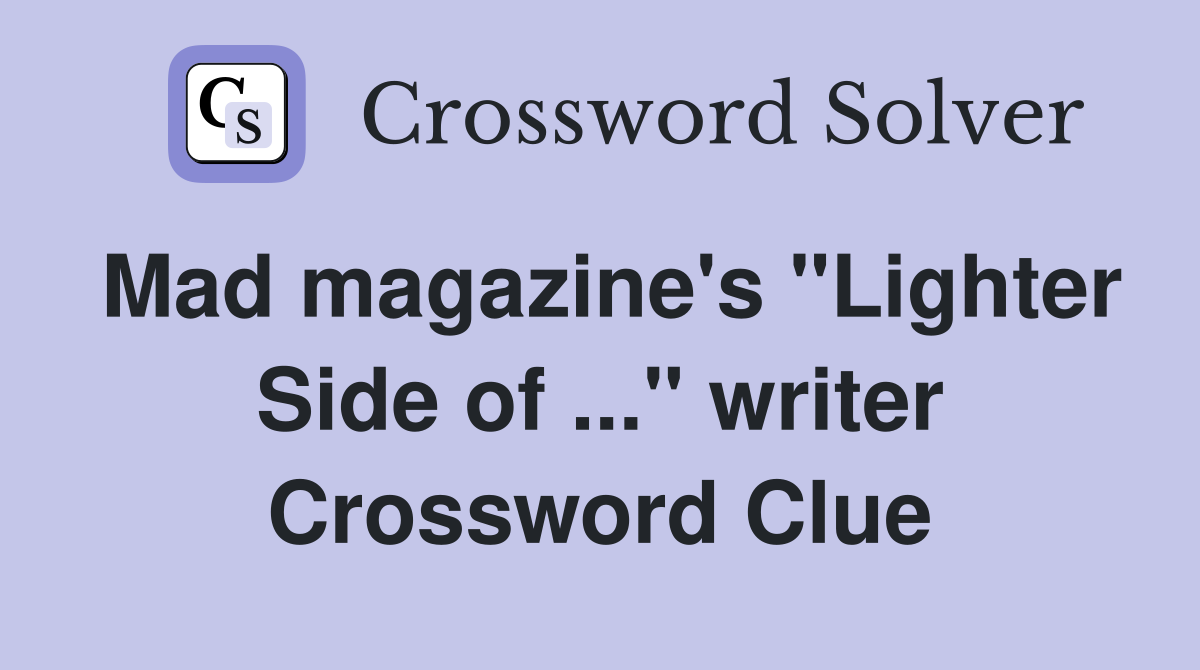 Mad magazine's "Lighter Side of ..." writer Crossword Clue