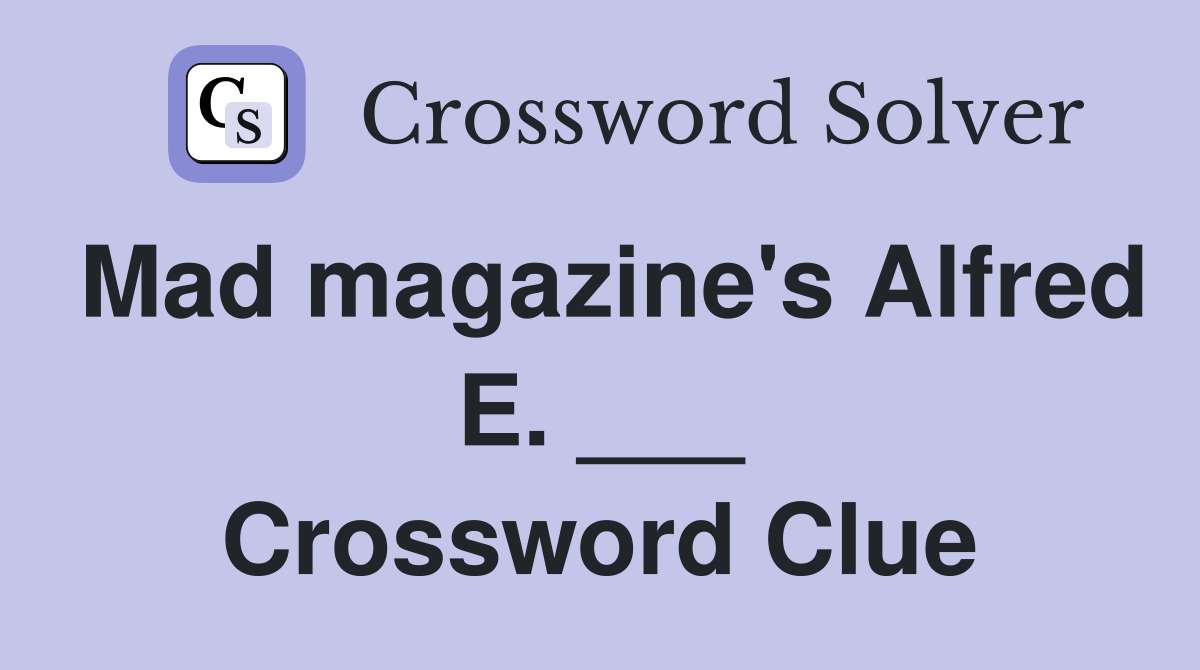 Mad magazine's Alfred E. ___ Crossword Clue
