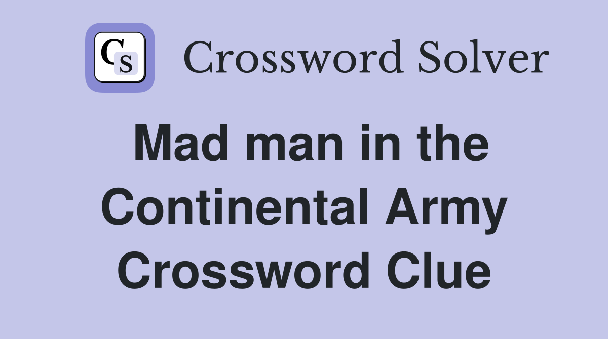 Mad man in the Continental Army Crossword Clue