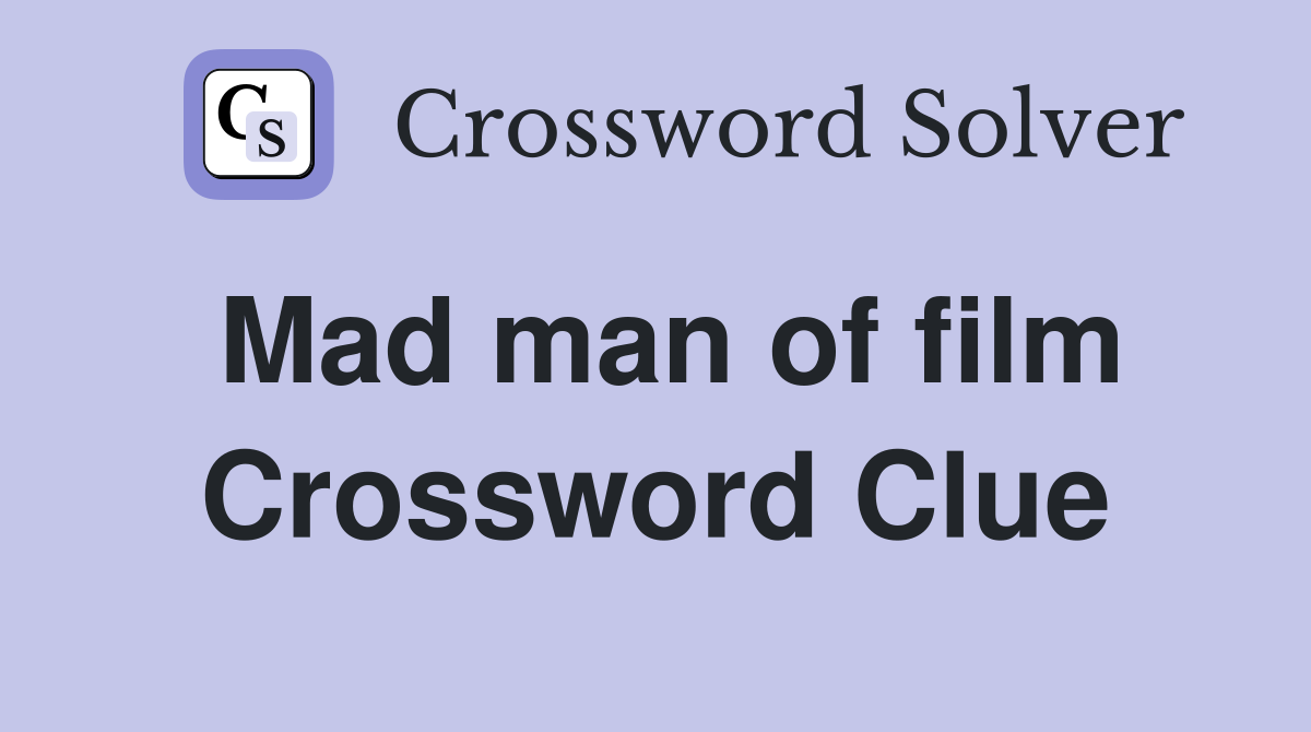 Mad man of film Crossword Clue