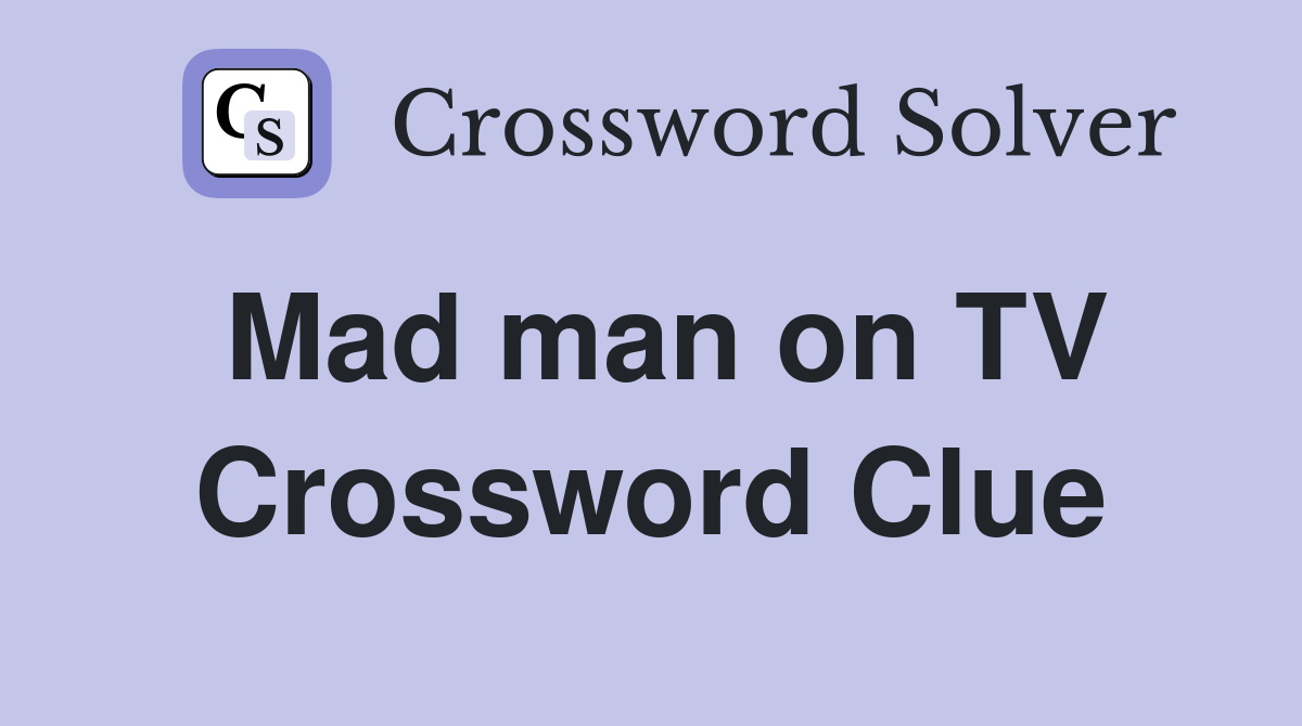 Mad man on TV Crossword Clue