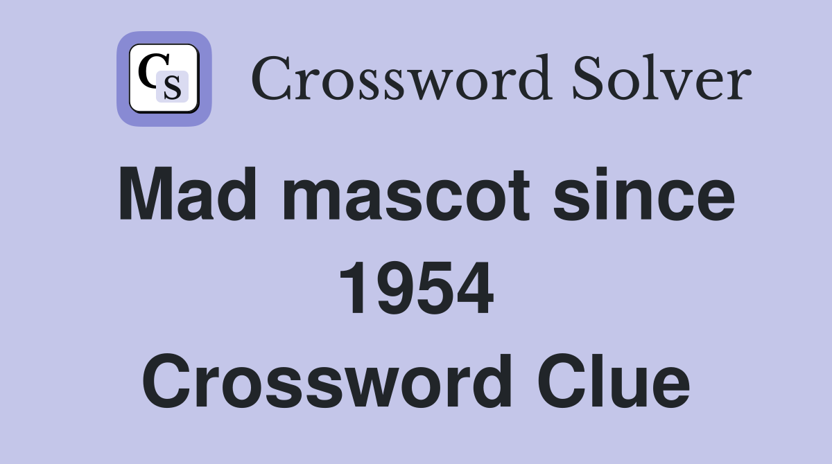 Mad mascot since 1954 Crossword Clue