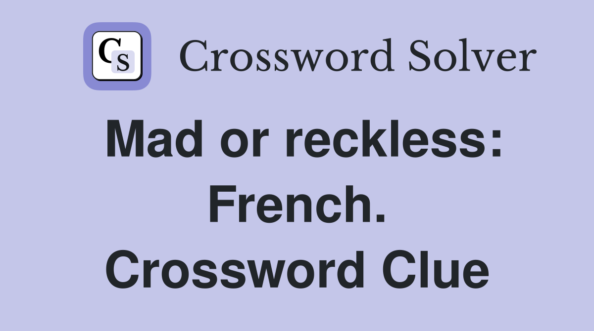 Mad or reckless: French. Crossword Clue