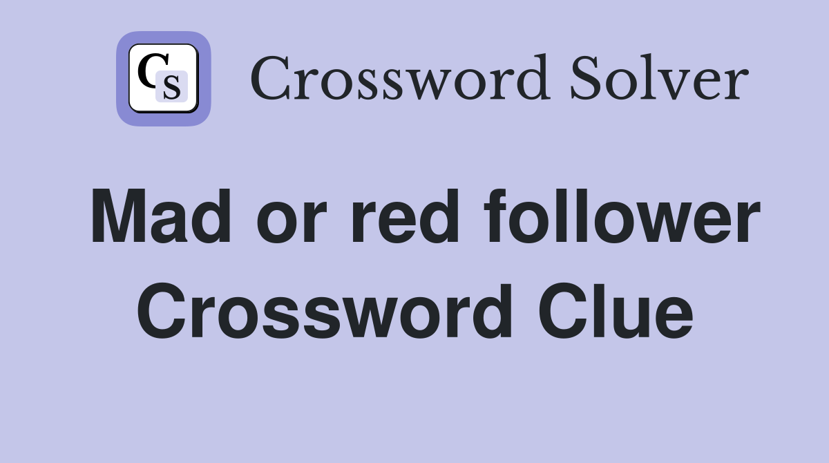 Mad or red follower Crossword Clue