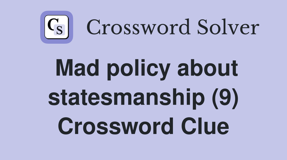 Mad policy about statesmanship (9) Crossword Clue