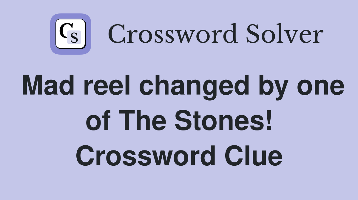 Mad reel changed by one of The Stones! Crossword Clue