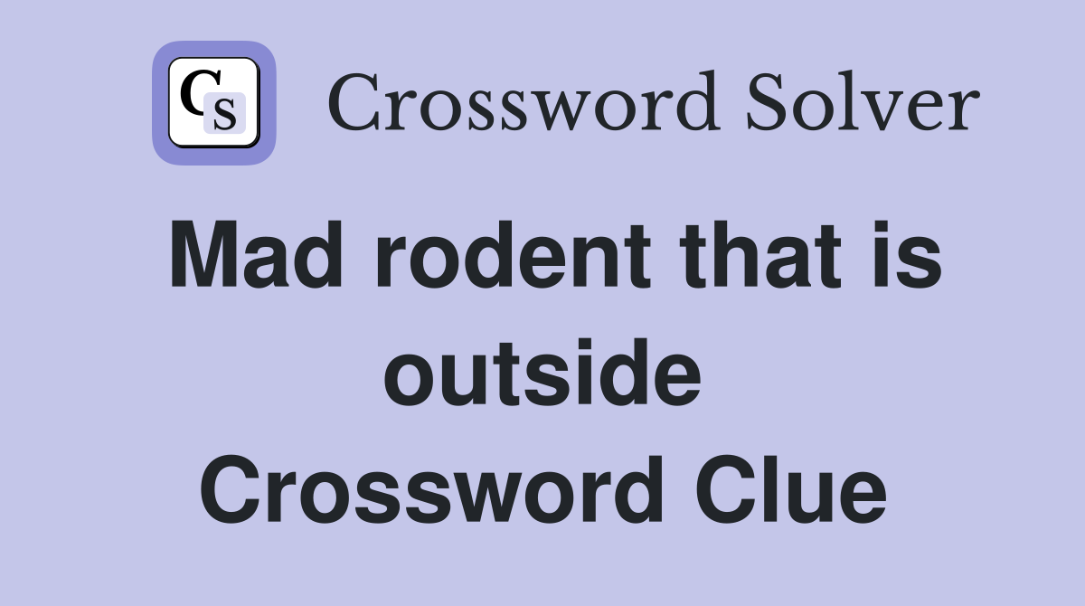Mad rodent that is outside Crossword Clue