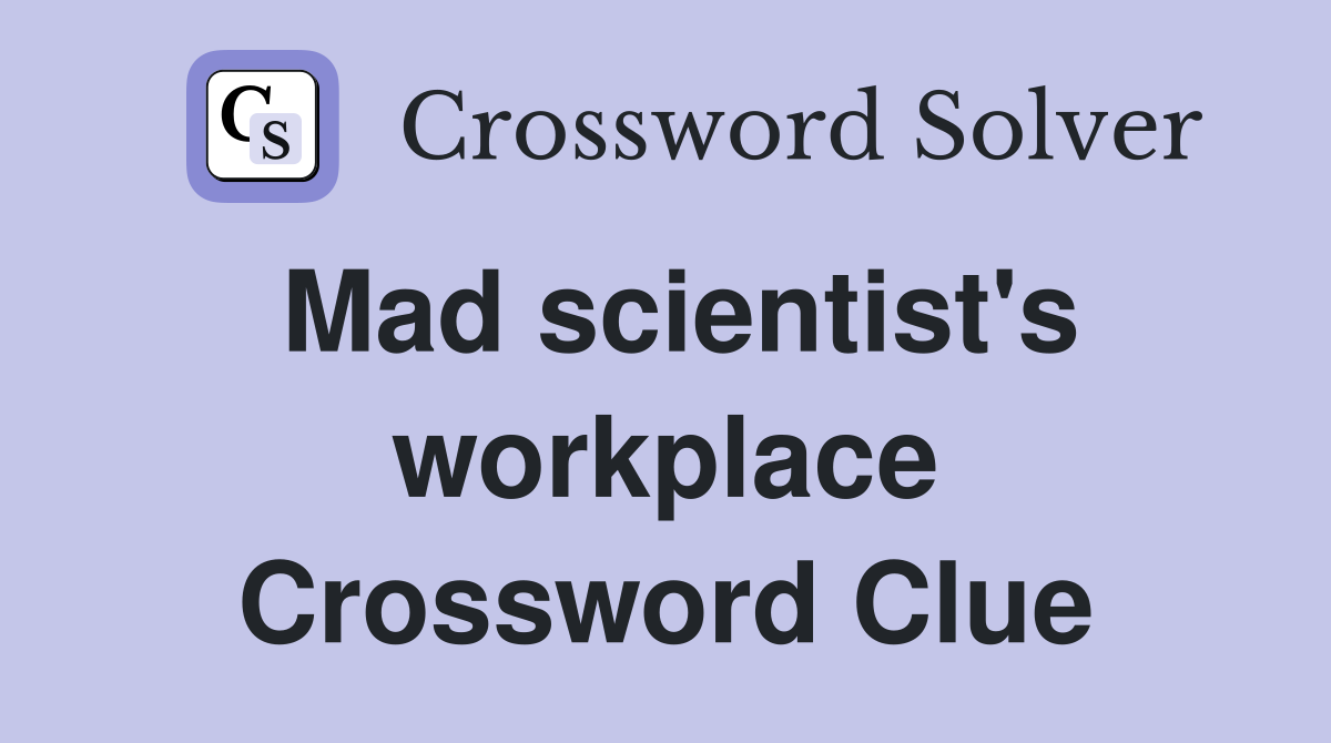 Mad scientist's workplace Crossword Clue