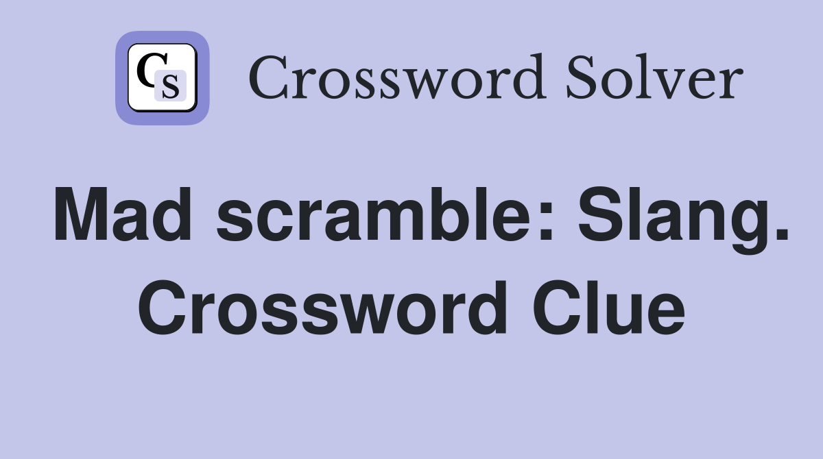 Mad scramble: Slang. Crossword Clue