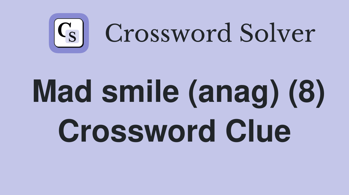 Mad smile (anag) (8) Crossword Clue