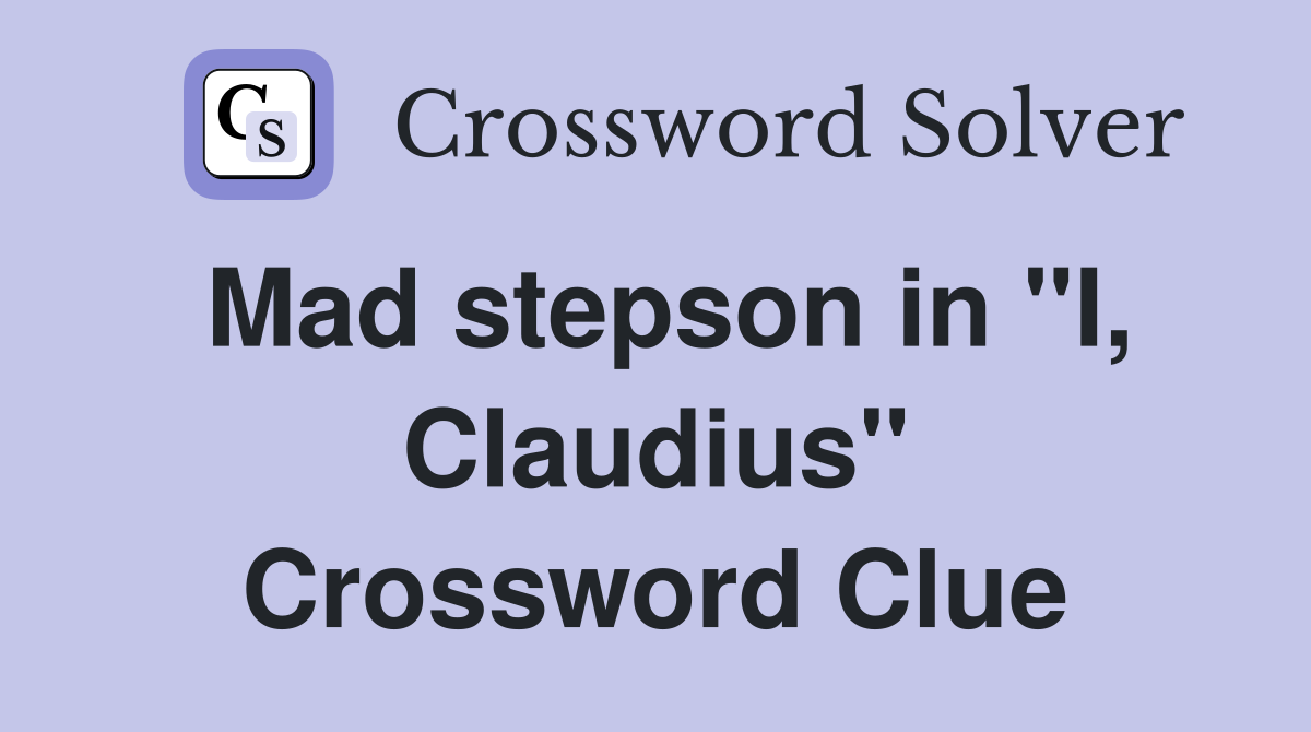 Mad stepson in "I, Claudius" Crossword Clue