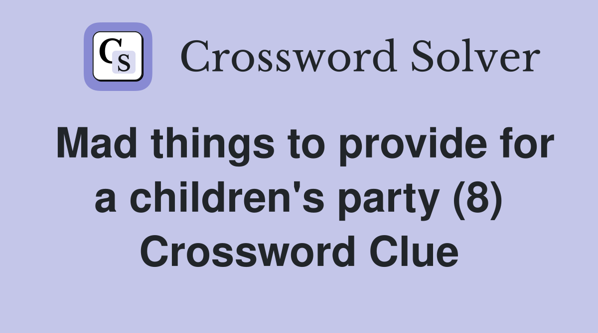 Mad things to provide for a children's party (8) Crossword Clue