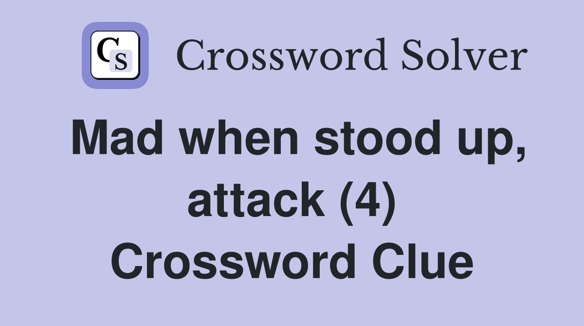 Mad when stood up, attack (4) Crossword Clue