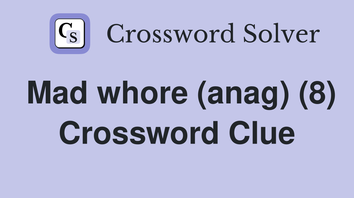 Mad whore (anag) (8) Crossword Clue
