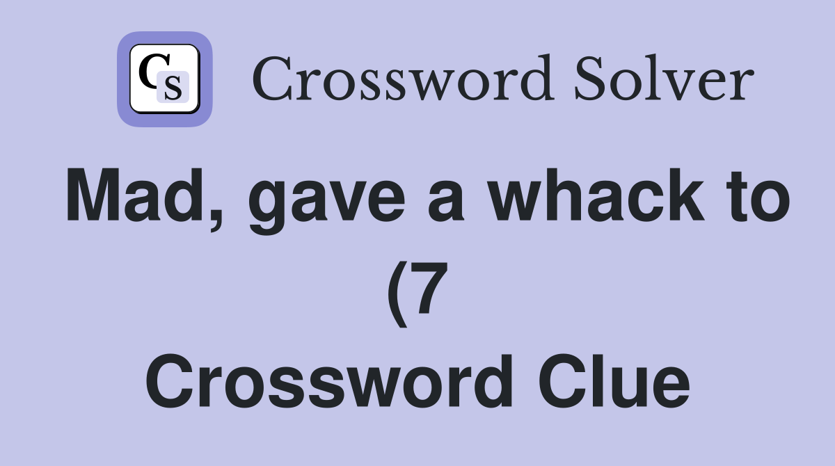 Mad gave a whack to (7) Crossword Clue Answers Crossword Solver Mad gave a whack to (7) Crossword Clue Answers Crossword Solver