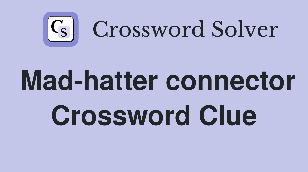 Mad-hatter connector Crossword Clue