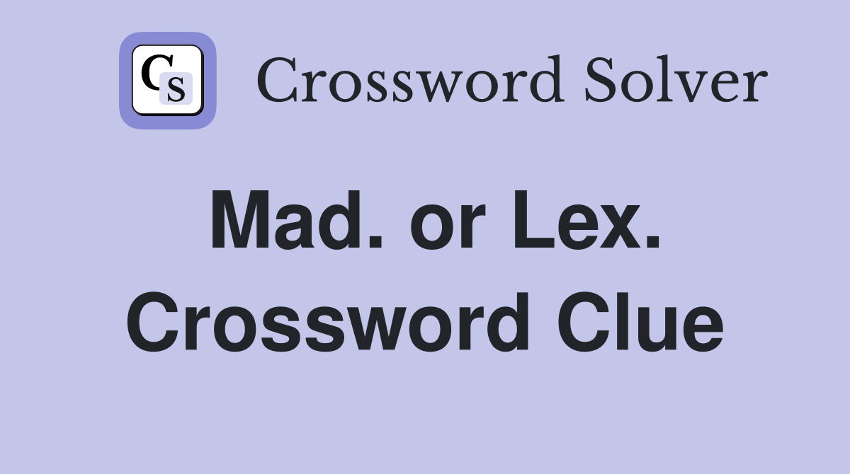 Mad. or Lex. Crossword Clue