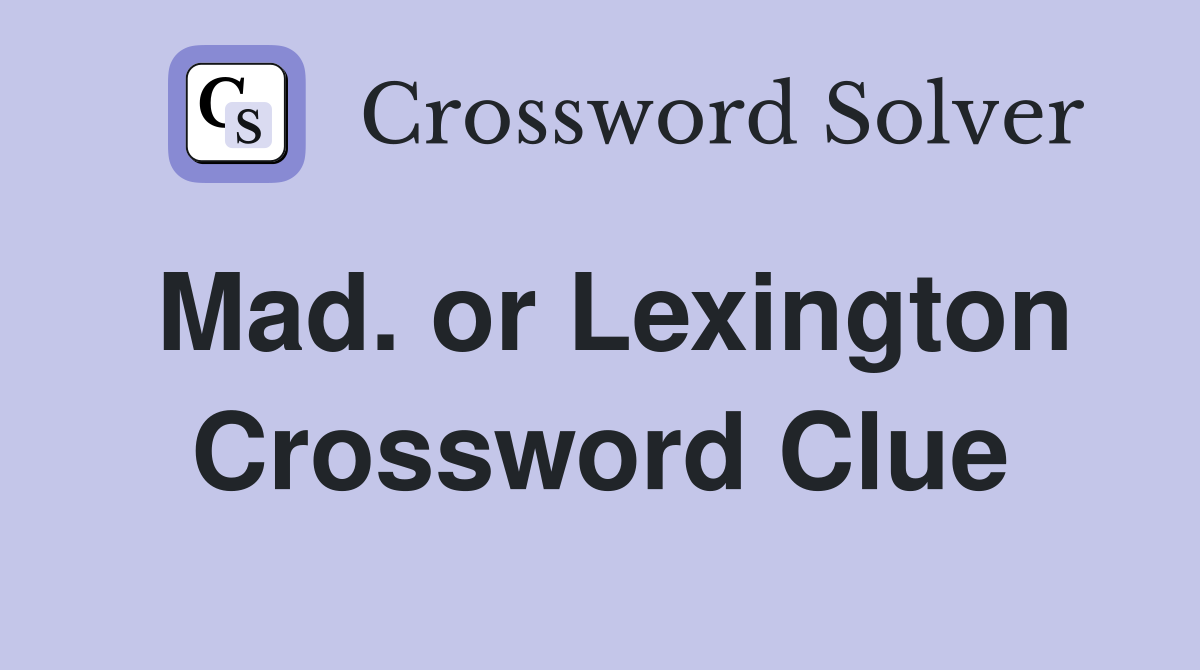 Mad. or Lexington Crossword Clue