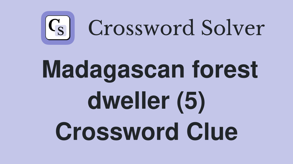 Madagascan forest dweller (5) Crossword Clue