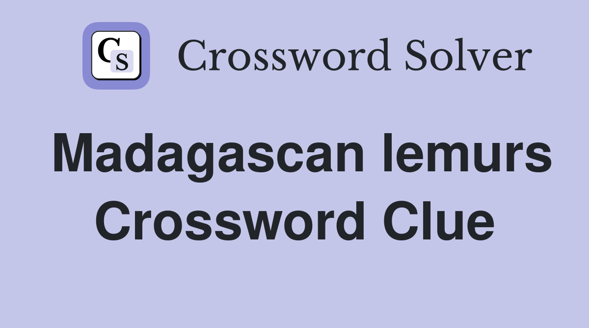 Madagascan lemurs Crossword Clue