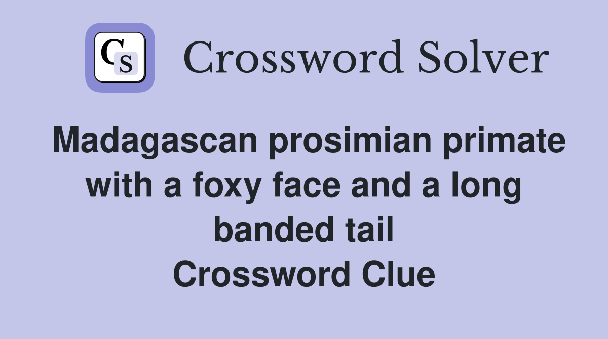 Madagascan prosimian primate with a foxy face and a long banded tail Crossword Clue