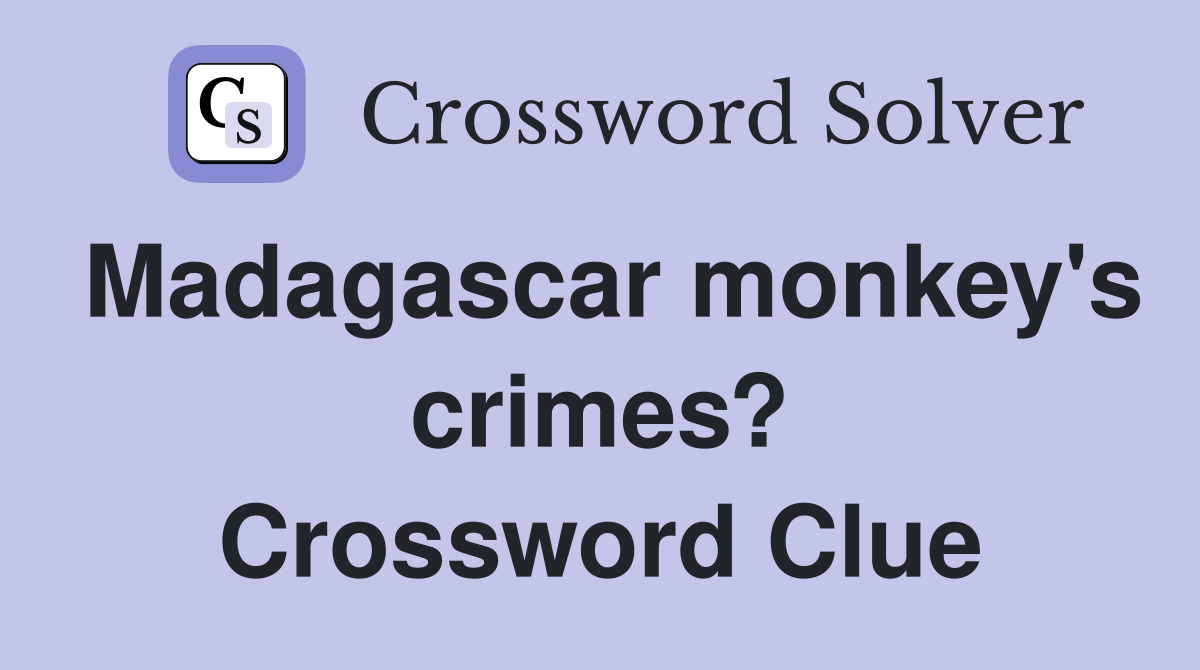 Madagascar monkey's crimes? Crossword Clue
