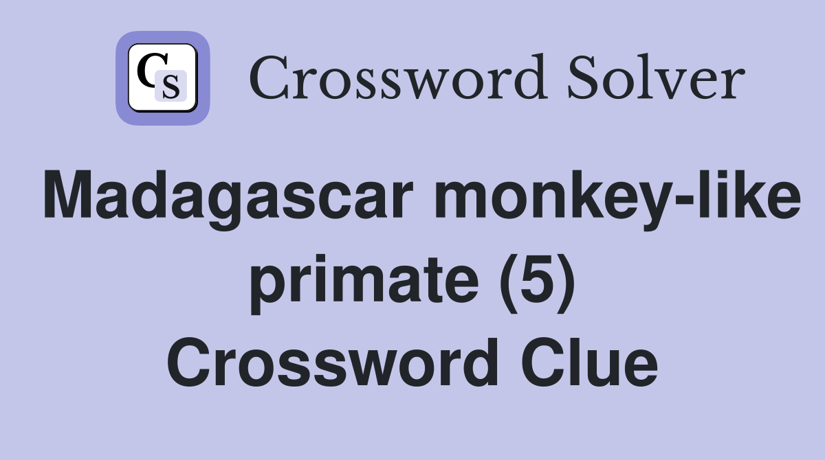 Madagascar monkey-like primate (5) Crossword Clue
