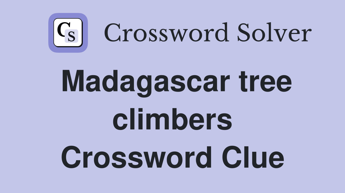 Madagascar tree climbers Crossword Clue