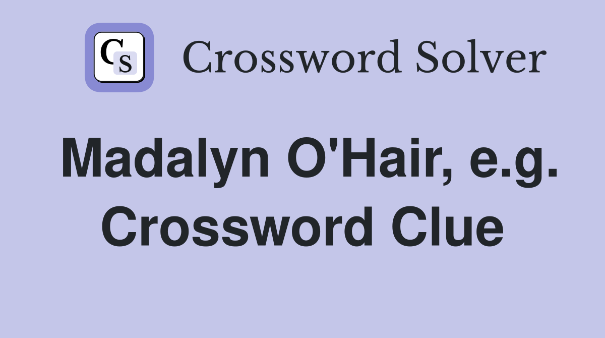 Madalyn O'Hair, e.g. Crossword Clue