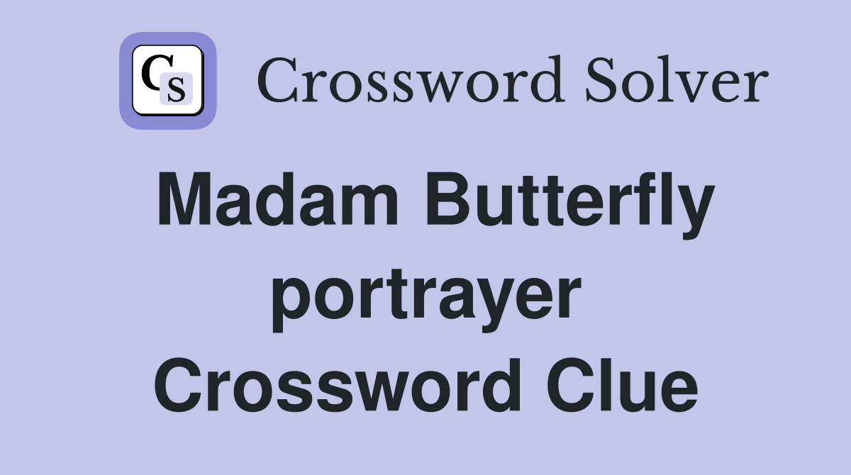 Madam Butterfly portrayer Crossword Clue